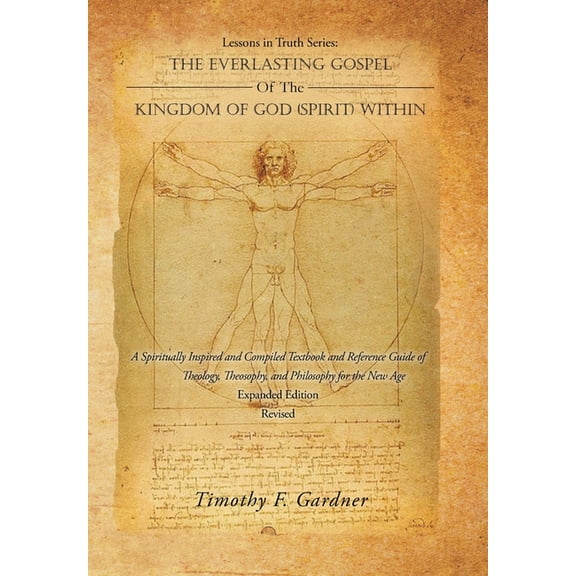 Lessons in Truth Series: THE EVERLASTING GOSPEL OF THE KINGDOM OF GOD (SPIRIT) WITHIN: A Spiritually Inspired and Compil, (Hardcover)