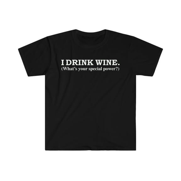 I drink wine What’s your special power Wine Lover Unisex T-shirt S-3XL