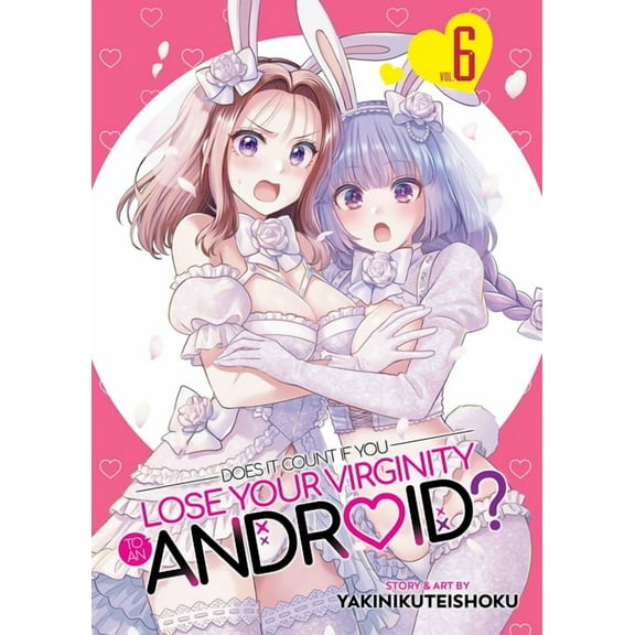Does It Count If You Lose Your Virginity Does It Count If You Lose Your Virginity to an Android? Vol. 6, (Paperback)