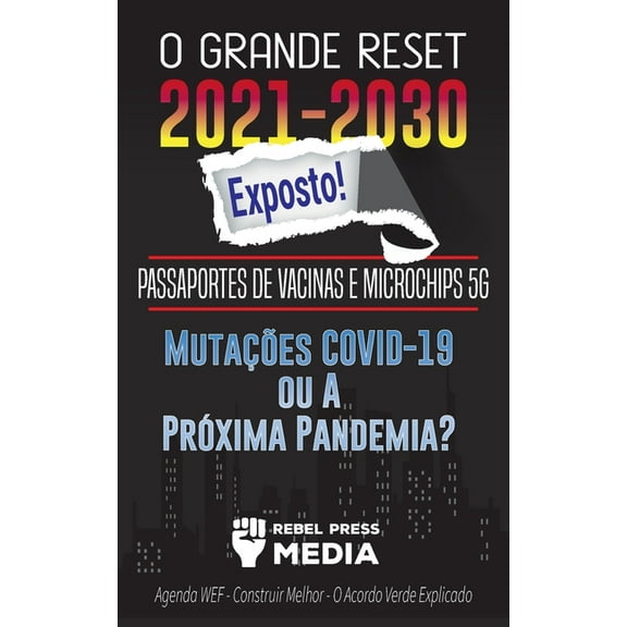Truth Anonymous O Grande Reset 2021-2030 Exposto!: Passaportes de Vacinas e Microchips 5G, Mutações COVID-19 ou A Próxima Pandemia? Agen, Book 5, (Paperback)