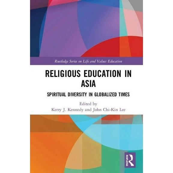 Routledge Life and Values Education Religious Education in Asia: Spiritual Diversity in Globalized Times, (Hardcover)