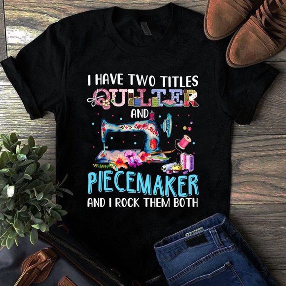 Quilter and Piecemaker I Rock Them Both Sewing Machine T-shirt K3026, S-5XL