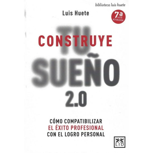 Libro Construye Tu Sueño 2.0: Como Compatibilizar El Exito Profesional Con El Logro Personal Tapa Blanda, Autor Luis Huete, Editorial Lid Editorial Mexicana