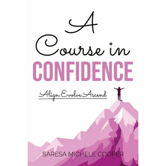 A Course in Confidence: Align. Evolve. Ascend, (Paperback)