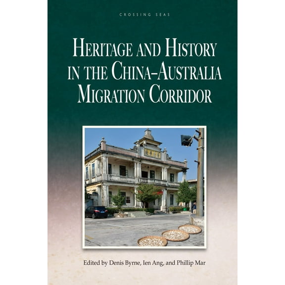 Crossing Seas: Heritage and History in the China–Australia Migration Corridor (Hardcover)
