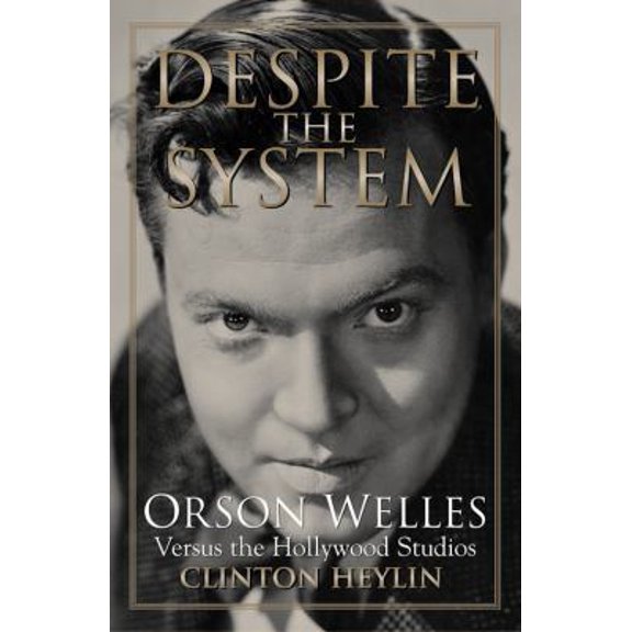 Pre-Owned Despite the System: Orson Welles Versus the Hollywood Studios (Paperback) 1556526202 9781556526206