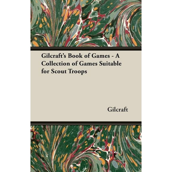 Gilcraft's Book of Games - A Collection of Games Suitable for Scout Troops, (Paperback)