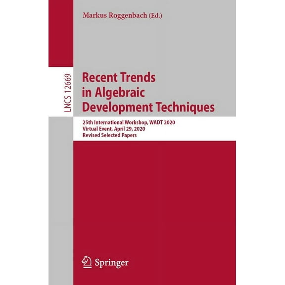 Recent Trends in Algebraic Development Techniques: 25th International Workshop, Wadt 2020, Virtual Event, April 29, 2020, (Paperback)