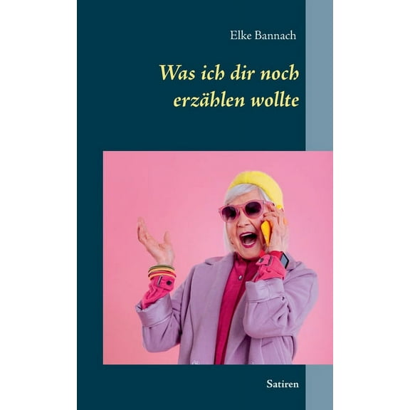 Was ich dir noch erzählen wollte: Satiren, (Paperback)