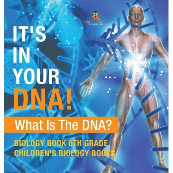 It's In Your DNA! What Is DNA? - Biology Book 6th Grade Children's Biology Books, (Hardcover)