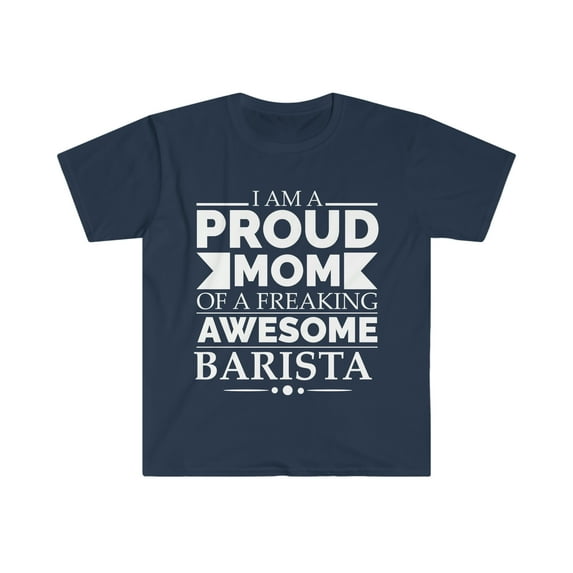 Proud Mom of an awesome Barista Unisex T-shirt S-3XL Mother's Day
