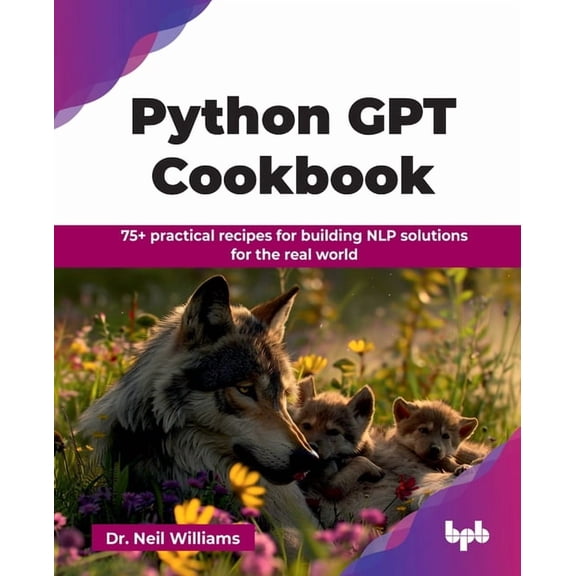 Python GPT Cookbook: 75 practical recipes for building NLP solutions for the real world (English Edition), (Paperback)