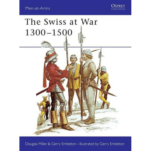 Men-at-Arms: The Swiss at War 1300–1500 (Series #94) (Paperback)