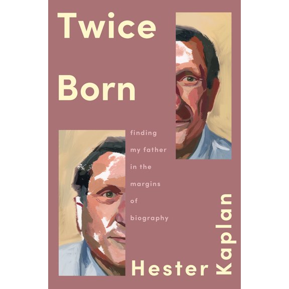 Pre-Owned Twice Born: Finding My Father in the Margins of Biography (Hardcover) 1646223098 9781646223091