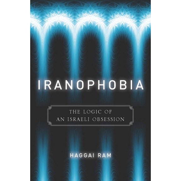 Stanford Studies in Middle Eastern and I Iranophobia: The Logic of an Israeli Obsession, (Paperback)