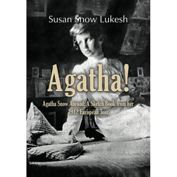 Agatha!: Agatha Snow Abroad: A Sketch Book from her 1912 European Tour (Paperback)