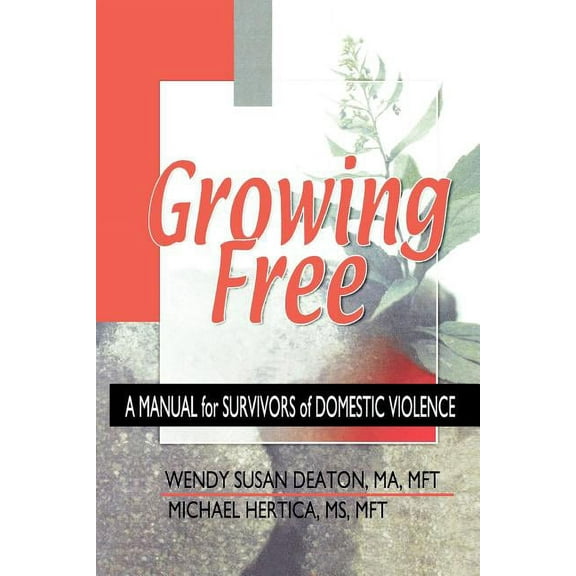 Growing Free: A Manual for Survivors of Domestic Violence, (Paperback)