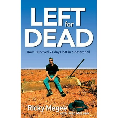 Left for Dead How I Survived 71 Days in the Outback