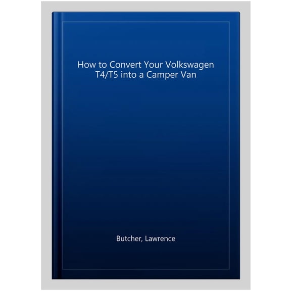 Pre-Owned How to Convert Your Volkswagen T4/T5 Into a Camper Van (Hardcover)