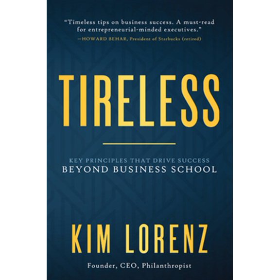 Pre-Owned Tireless: Key Principles That Drive Success Beyond Business School (Hardcover) 1641463414 9781641463416