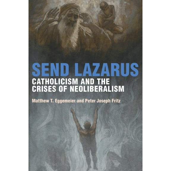 Catholic Practice in North America Send Lazarus: Catholicism and the Crises of Neoliberalism, (Paperback)