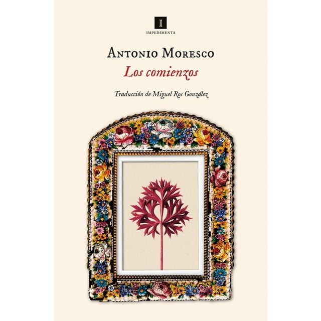 Libro Los Comienzos Tapa Blanda, Autor Antonio Moresco, Editorial Editorial Impedimenta