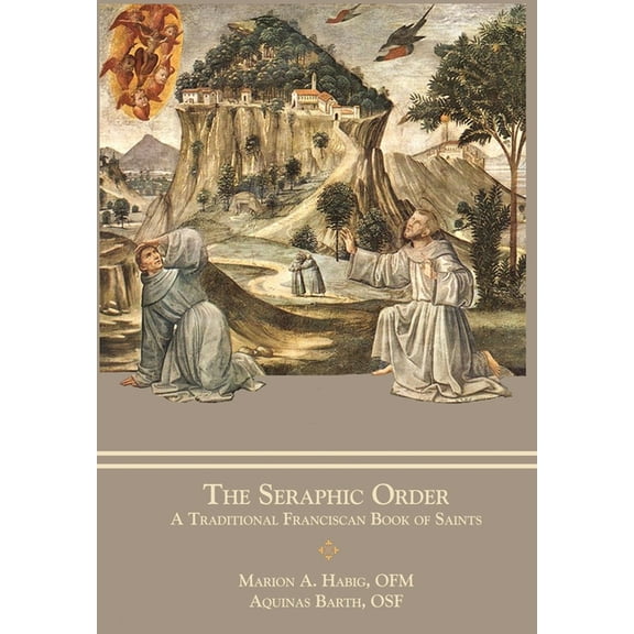 The Seraphic Order: A Traditional Franciscan Book of Saints, (Hardcover)