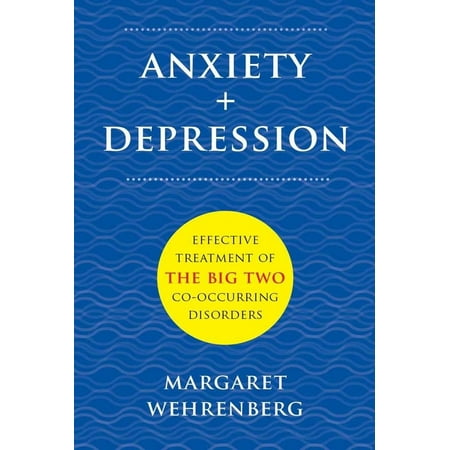 Anxiety + Depression : Effective Treatment of the Big Two Co-Occurring