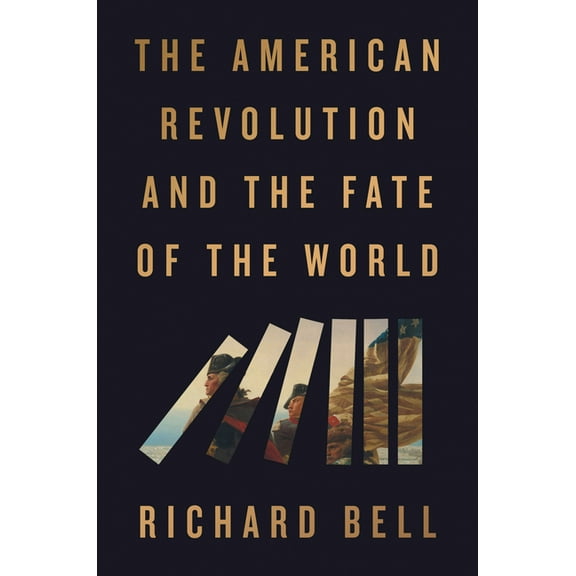 The American Revolution and the Fate of the World, (Hardcover)
