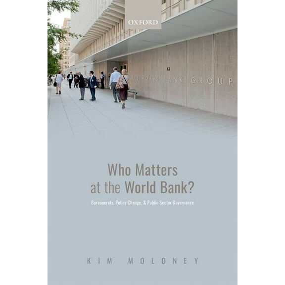 Who Matters at the World Bank?: Bureaucrats, Policy Change, and Public Sector Governance, (Hardcover)