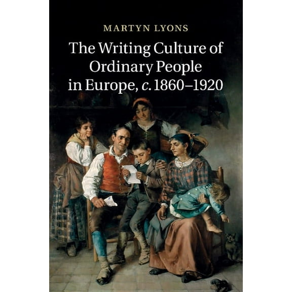 The Writing Culture of Ordinary People in Europe, C.1860 1920 (Paperback)