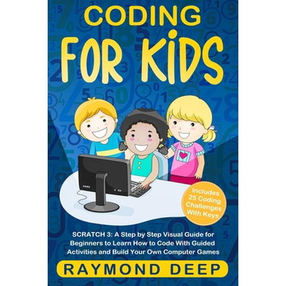 Pre-Owned Coding for Kids: Scratch 3: A Step by Step Visual Guide for Beginners to Learn How to Code with Guided Activities and Build Your Own Co (Paperback) 170848647X 9781708486471