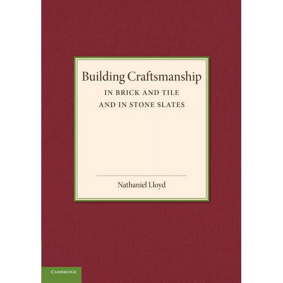 Building Craftsmanship: In Brick and Tile and in Stone Slates, (Paperback)
