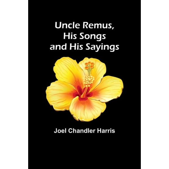 Uncle Remus, His Songs and His Sayings, (Paperback)