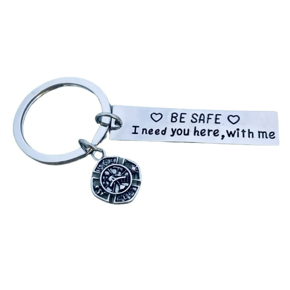 Firefighter Keychain, Be Safe, I Need You Here With Me - Fireman and Firewoman Jewelry