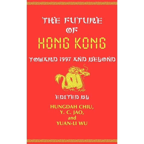 The Future of Hong Kong: Toward 1997 and Beyond, (Hardcover)