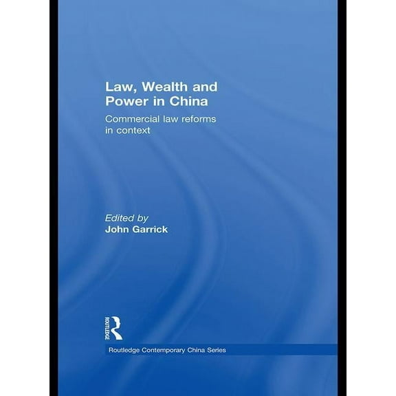 Routledge Contemporary China Law, Wealth and Power in China: Commercial Law Reforms in Context, (Hardcover)