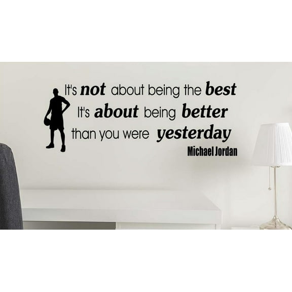 Its not about being the best its about being better than yesterday 23 x 9 Vinyl wall quote decal sticker Sports Team Decal Art Decor Motivational Inspirational Jordan lettering Curry inspired