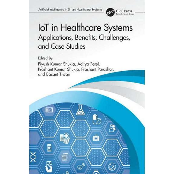 Artificial Intelligence in Smart Healthc IoT in Healthcare Systems: Applications, Benefits, Challenges, and Case Studies, (Paperback)