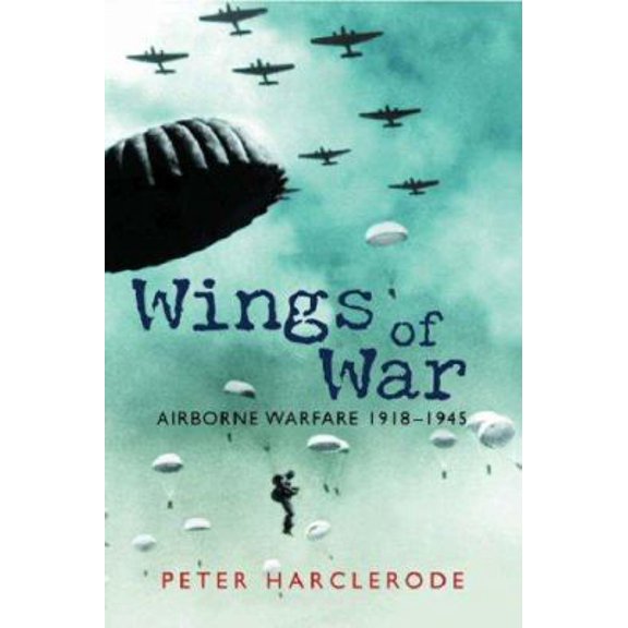 Pre-Owned Wings of War: Airborne Warfare 1918-1945 (Hardcover) 0297846825 9780297846826