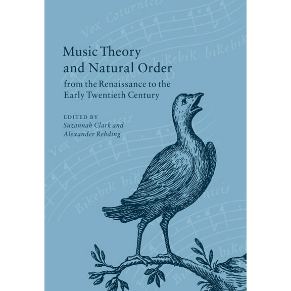 Music Theory and Natural Order from the Renaissance to the Early Twentieth Century, (Paperback)