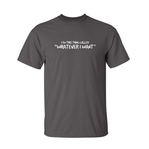 I Do This Thing Called Whatever I Want Sarcastic Humor Graphic Novelty Funny Tall T Shirt