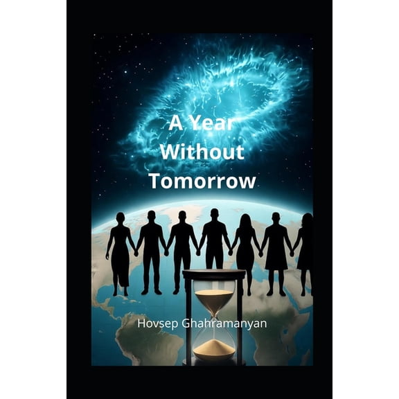 A Year Without Tomorrow: The Last Year of Earth, (Paperback)