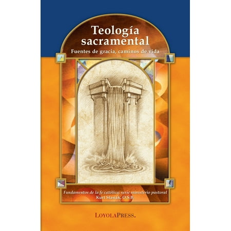 Fuente Natural - Teología sacramental : Fuentes de gracia, caminos de vida