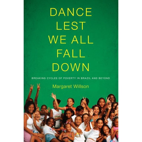 Dance Lest We All Fall Down: Breaking Cycles of Poverty in Brazil and Beyond, (Paperback)