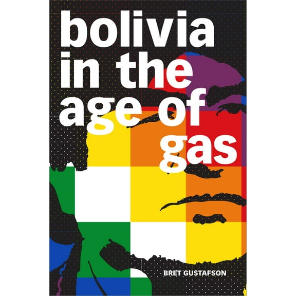 Bolivia in the Age of Gas, (Paperback)