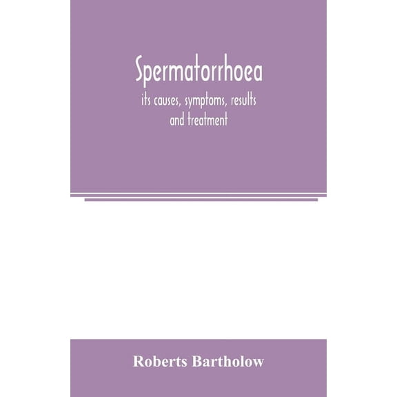 Spermatorrhoea: its causes, symptoms, results and treatment, (Paperback)