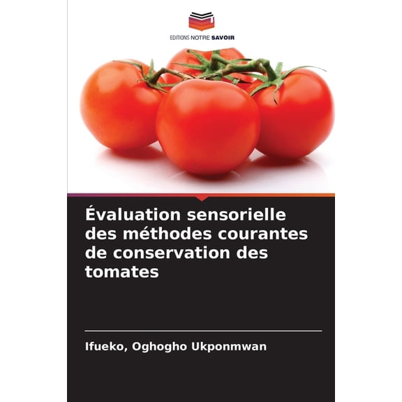 Évaluation sensorielle des méthodes courantes de conservation des tomates, (Paperback)