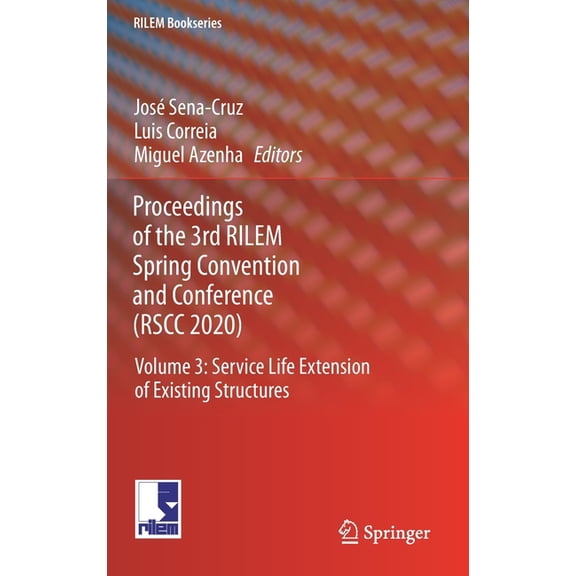 Rilem Bookseries Proceedings of the 3rd Rilem Spring Convention and Conference (Rscc 2020): Volume 3: Service Life Extension of Existing , Book 34, (Hardcover)