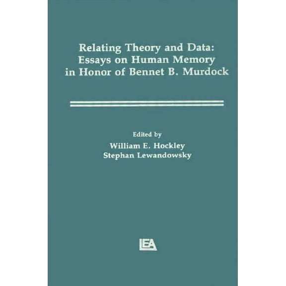 Relating Theory and Data: Essays on Human Memory in Honor of Bennet B. Murdock, (Hardcover)